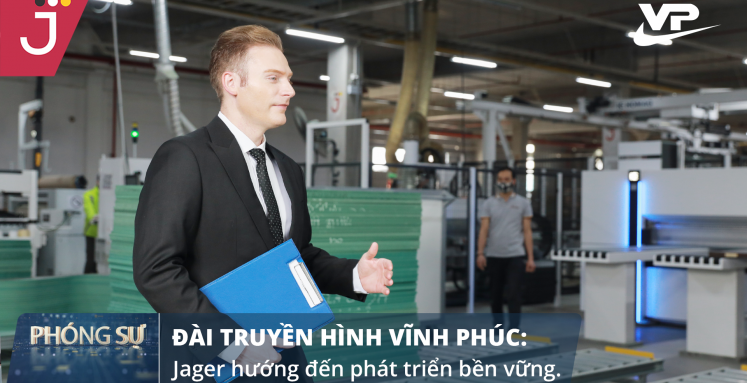 ĐÀI TRUYỀN HÌNH VĨNH PHÚC: JAGER HƯỚNG ĐẾN PHÁT TRIỂN BỀN VỮNG - Nhà máy sản xuất Nội thất cao cấp Jager